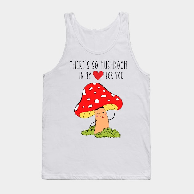 There's so mushroom in my heart for you Tank Top by monicasareen